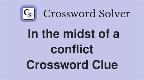 enter, as a conflict Crossword Clue .